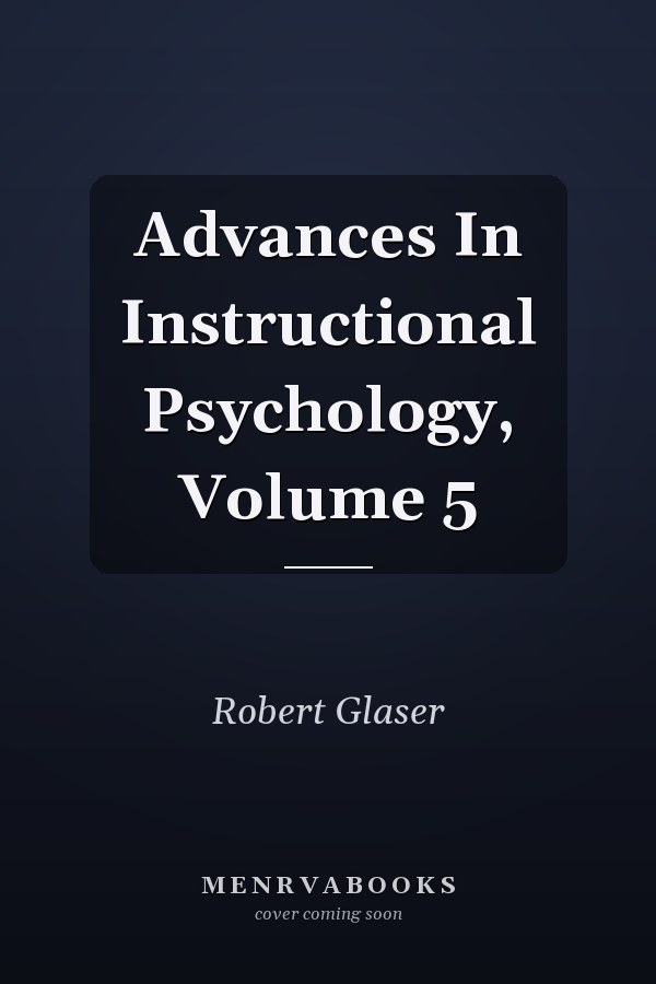 Advances In Instructional Psychology: Volume 5