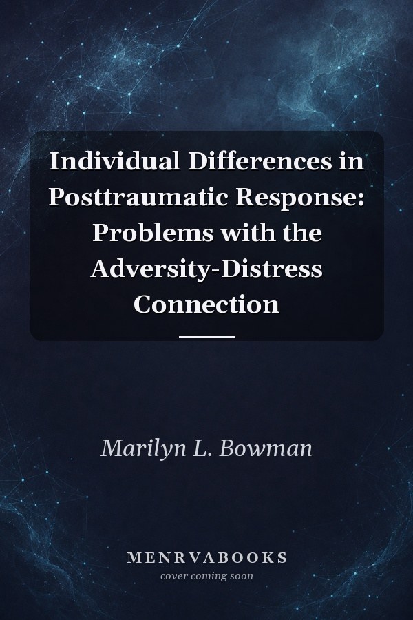 Individual Differences in Posttraumatic Response: Problems with the Adversity-Distress Connection