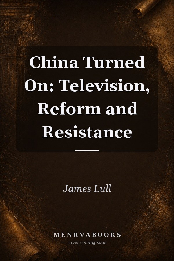 China Turned On: Television, Reform and Resistance