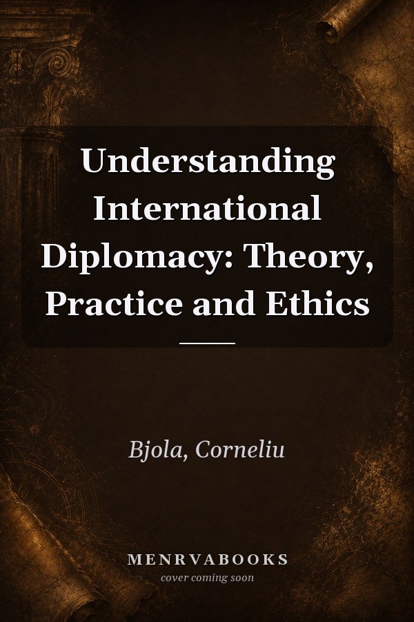 Understanding International Diplomacy: Theory, Practice and Ethics