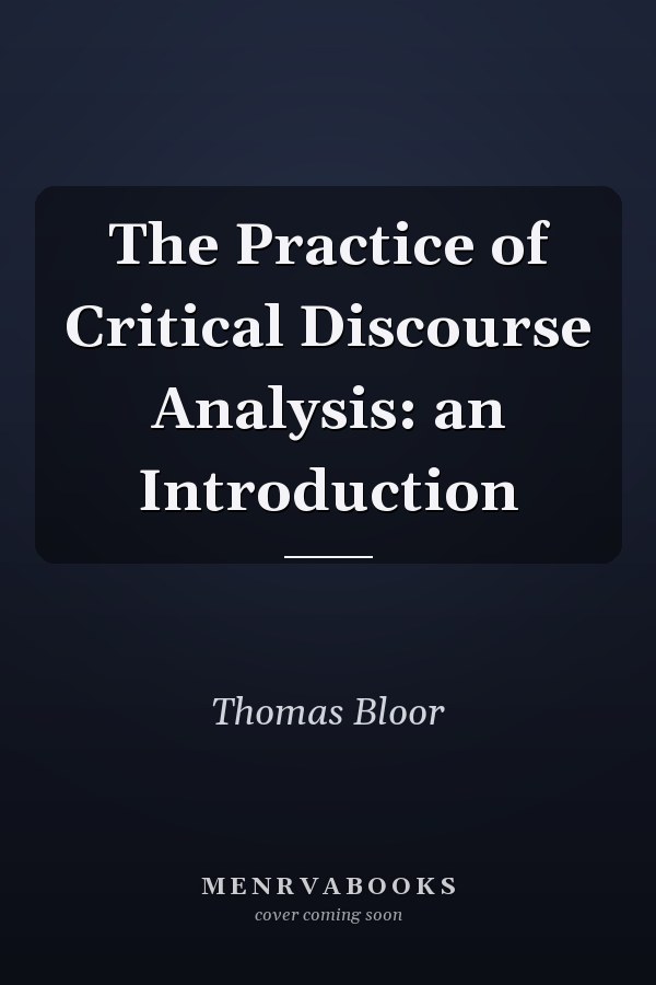 The Practice of Critical Discourse Analysis: An Introduction