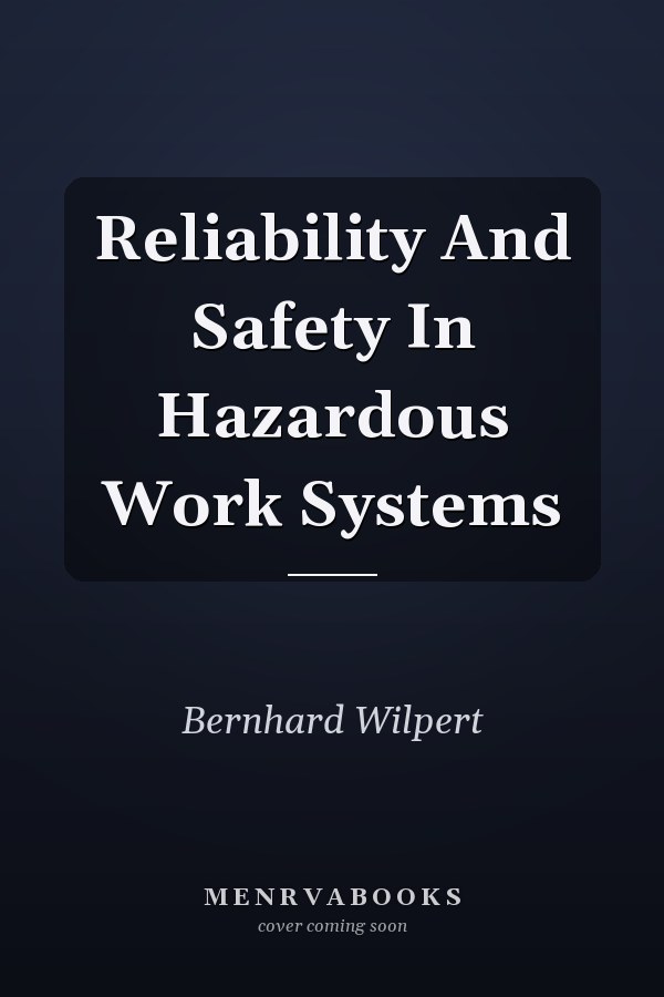 Reliability and Safety in Hazardous Work Systems