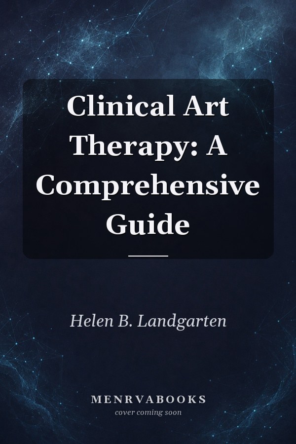 Clinical Art Therapy: A Comprehensive Guide