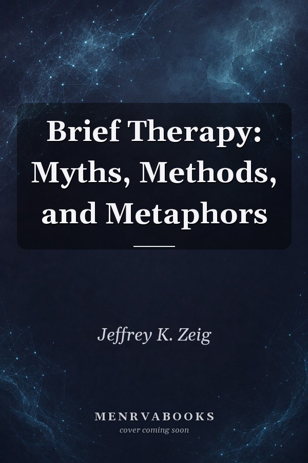 Brief Therapy: Myths, Methods, and Metaphors