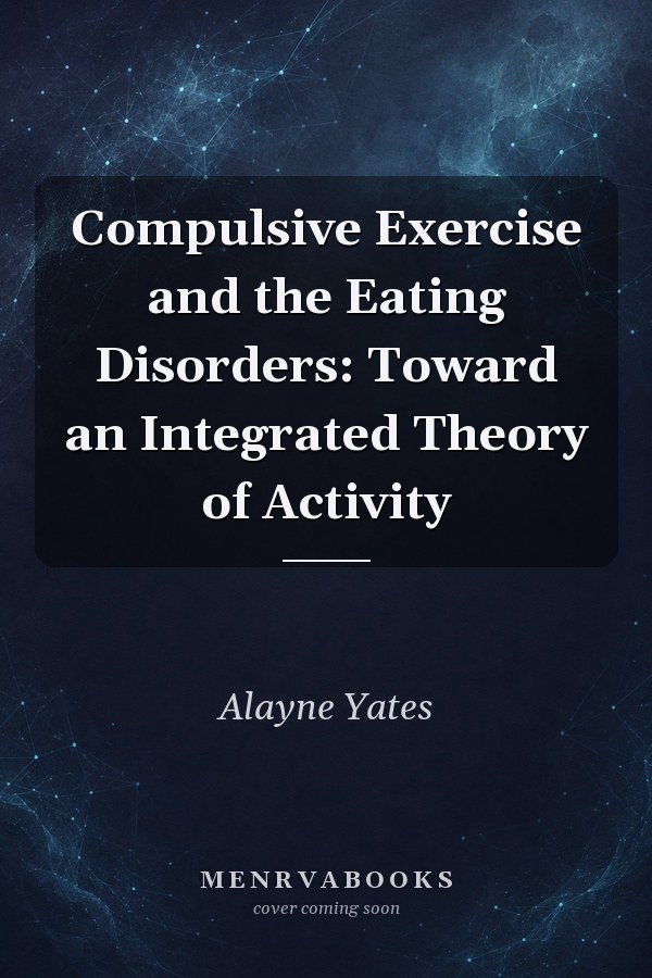 Compulsive Exercise and the Eating Disorders: Toward an Integrated Theory of Activity