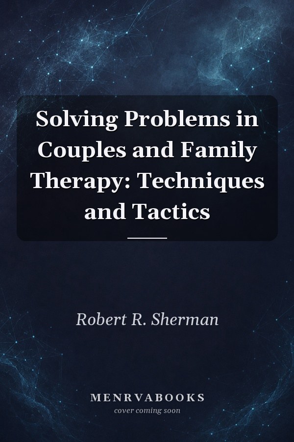 Solving Problems in Couples and Family Therapy: Techniques and Tactics
