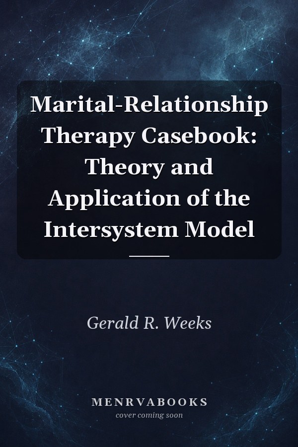 Marital-Relationship Therapy Casebook: Theory and Application of the Intersystem Model