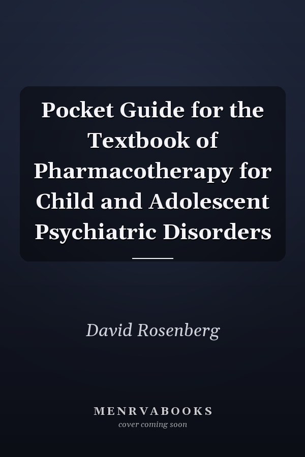 Pocket Guide for the Textbook of Pharmacotherapy for Child and Adolescent Psychiatric Disorders