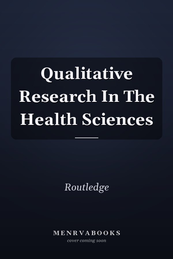Qualitative Research in the Health Sciences