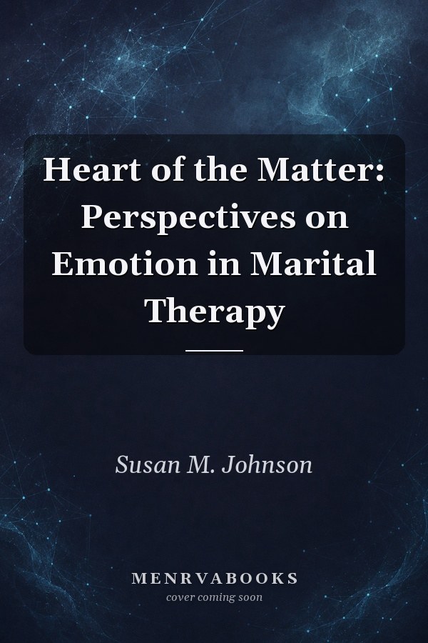 Heart of the Matter: Perspectives on Emotion in Marital Therapy