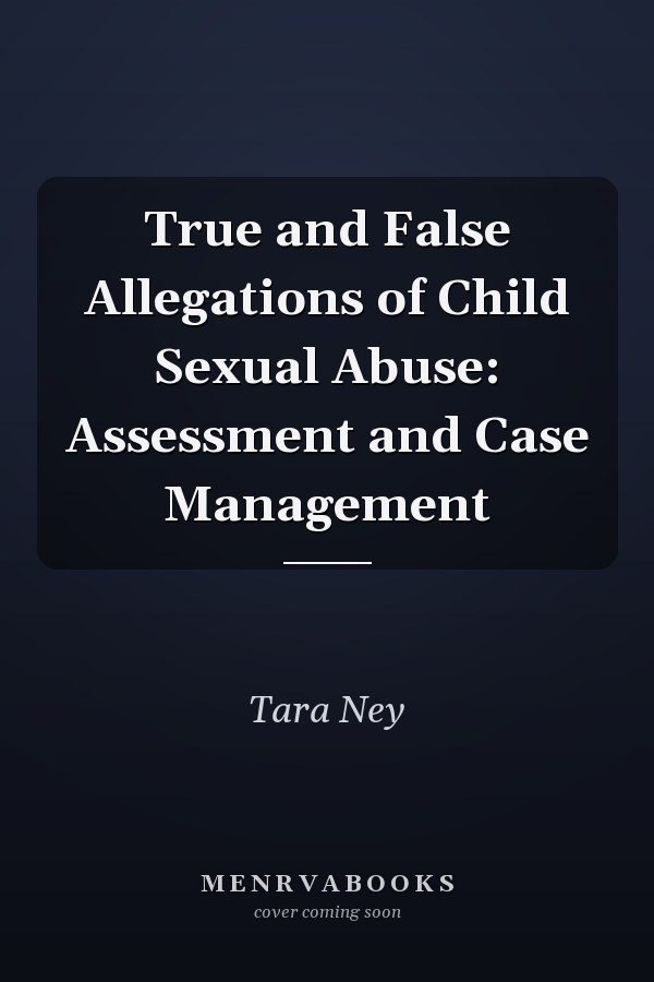 True and False Allegations of Child Sexual Abuse: Assessment and Case Management