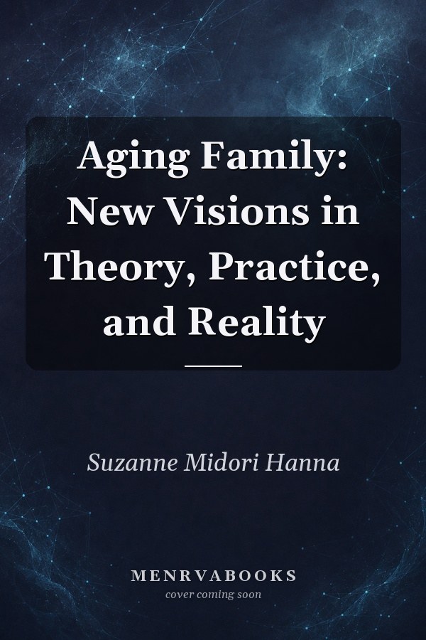 Aging Family: New Visions in Theory, Practice, and Reality