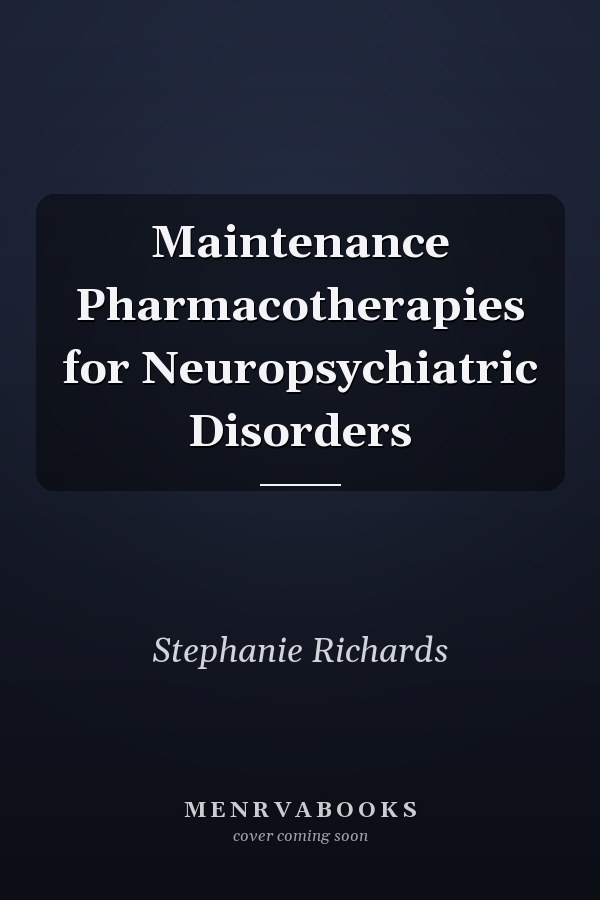 Maintenance Pharmacotherapies for Neuropsychiatric Disorders