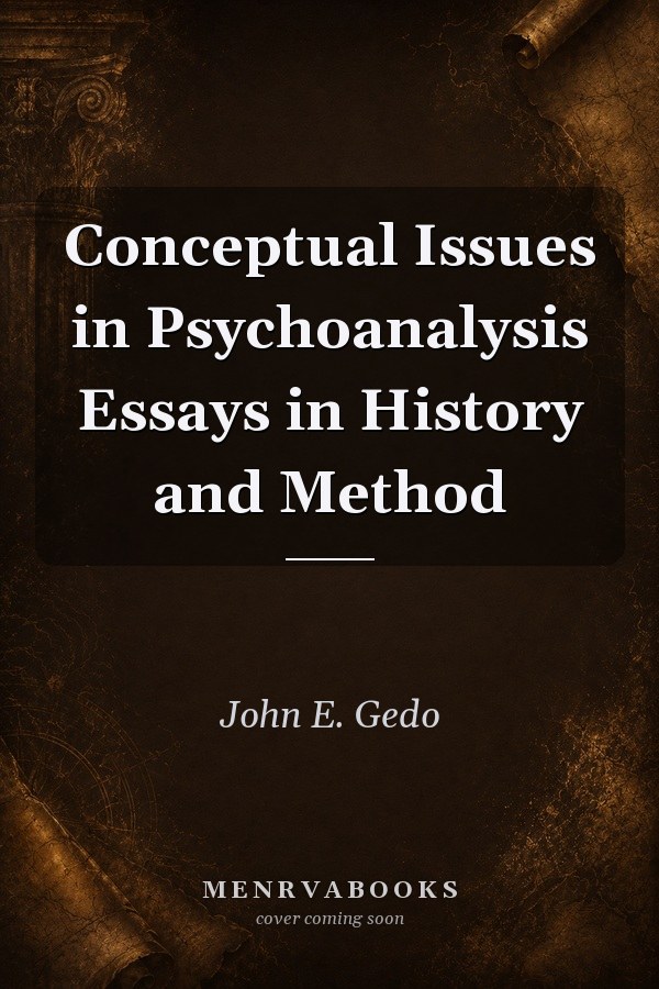 Conceptual Issues in Psychoanalysis: Essays in History and Method