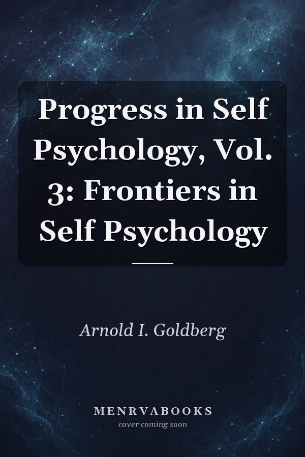 Progress in Self Psychology, Vol. 3: Frontiers in Self Psychology