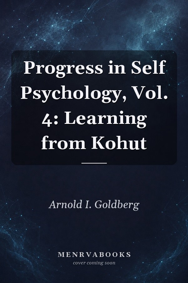 Progress in Self Psychology, Vol. 4: Learning from Kohut