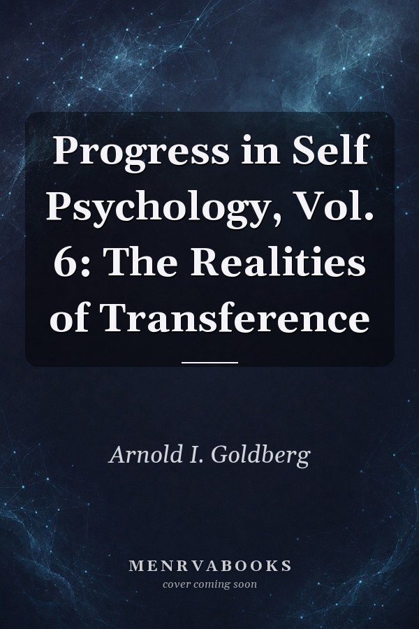 Progress in Self Psychology, Vol. 6: The Realities of Transference