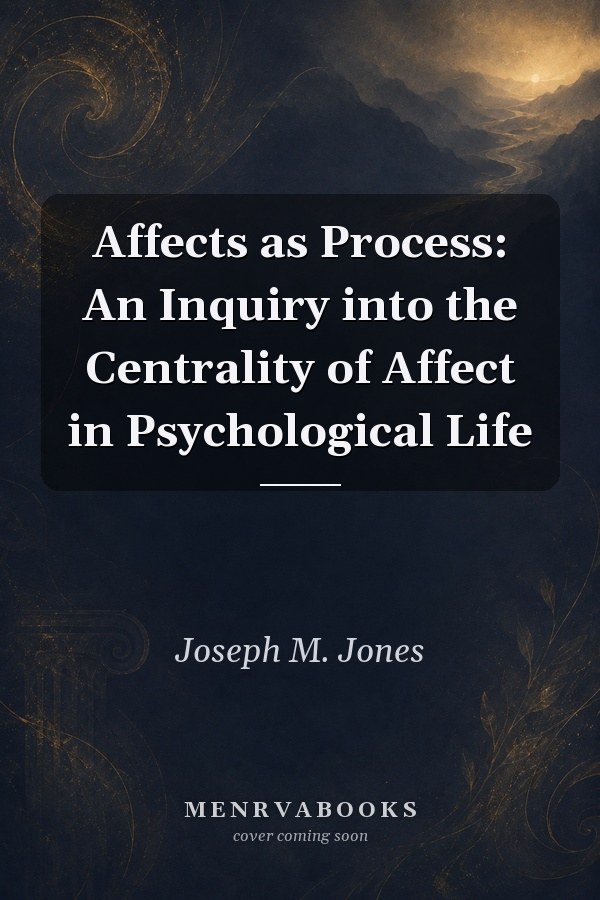 Affects as Process: An Inquiry into the Centrality of Affect in Psychological Life