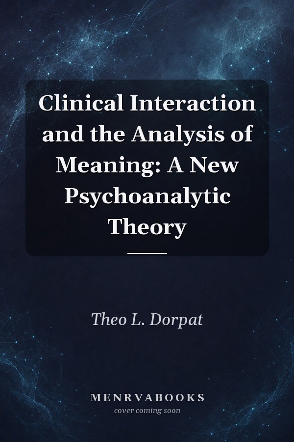 Clinical Interaction and the Analysis of Meaning: A New Psychoanalytic Theory