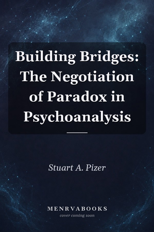 Building Bridges: The Negotiation of Paradox in Psychoanalysis