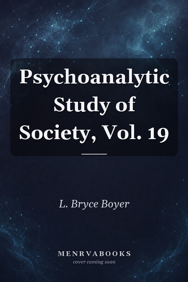 Psychoanalytic Study of Society, Vol. 19