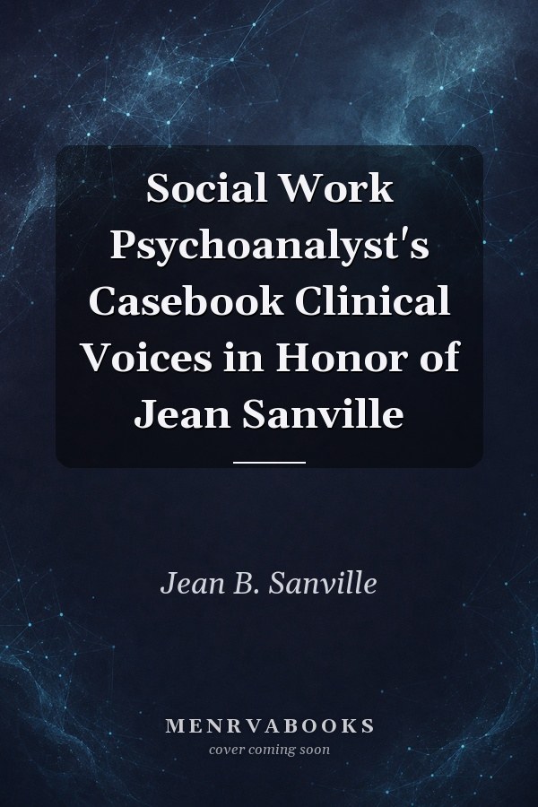 Social Work Psychoanalyst's Casebook Clinical Voices in Honor of Jean Sanville