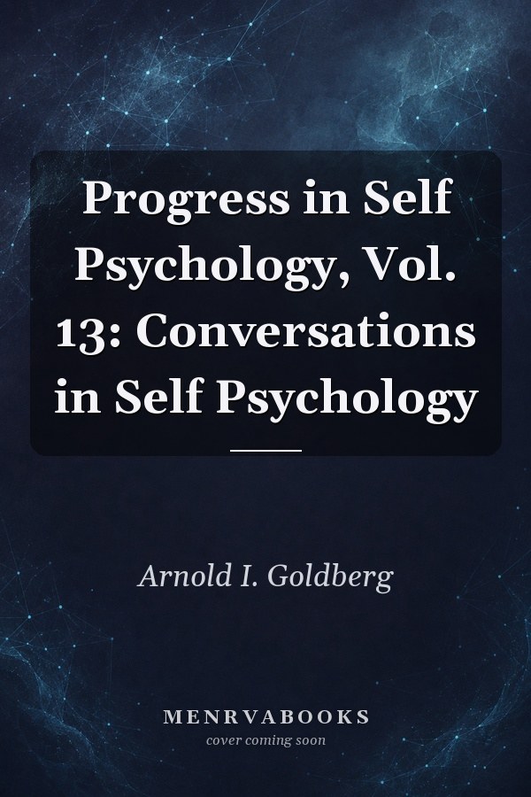 Progress in Self Psychology, Vol. 13: Conversations in Self Psychology