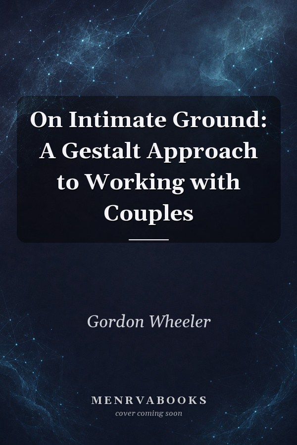 On Intimate Ground: A Gestalt Approach to Working with Couples