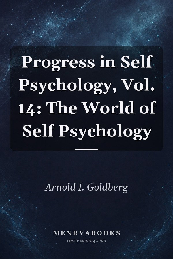 Progress in Self Psychology, Vol. 14: The World of Self Psychology