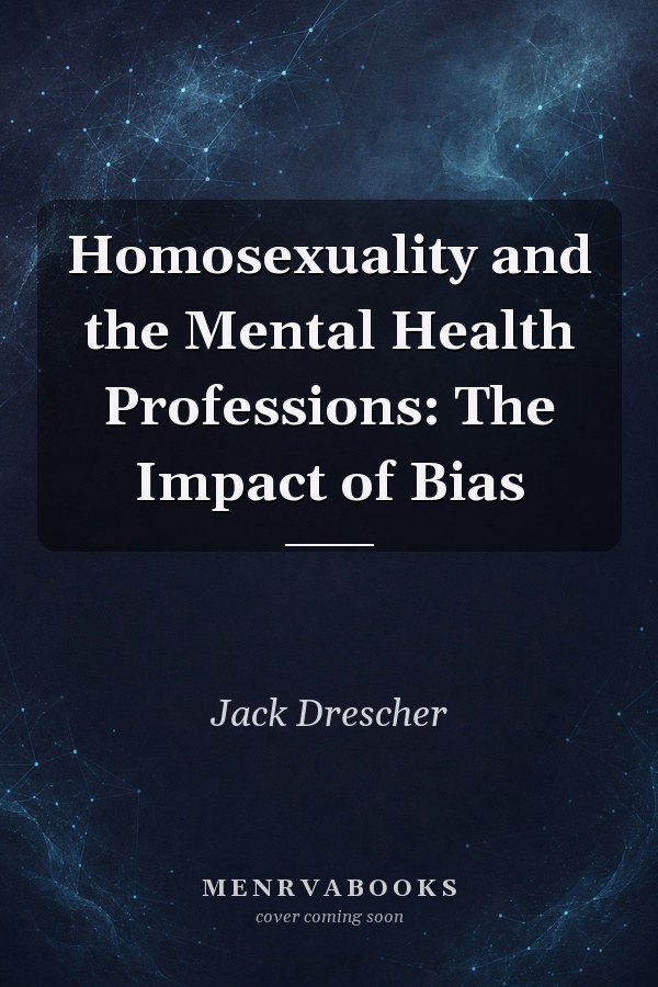 Homosexuality and the Mental Health Professions: The Impact of Bias