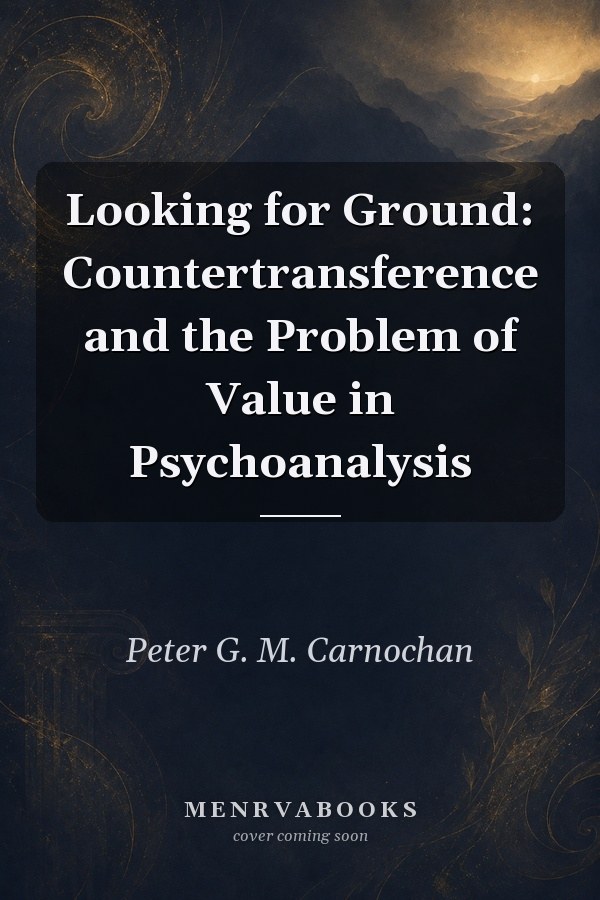Looking for Ground: Countertransference and the Problem of Value in Psychoanalysis