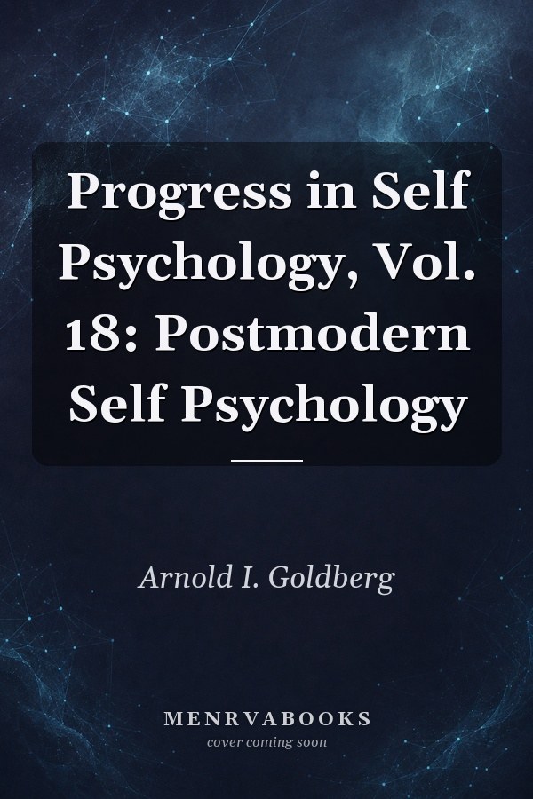 Progress in Self Psychology, Vol. 18: Postmodern Self Psychology