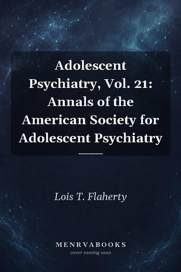 Adolescent Psychiatry, Vol. 21: Annals of the American Society for Adolescent Psychiatry