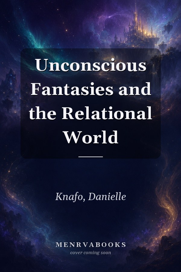 Unconscious Fantasies and the Relational World