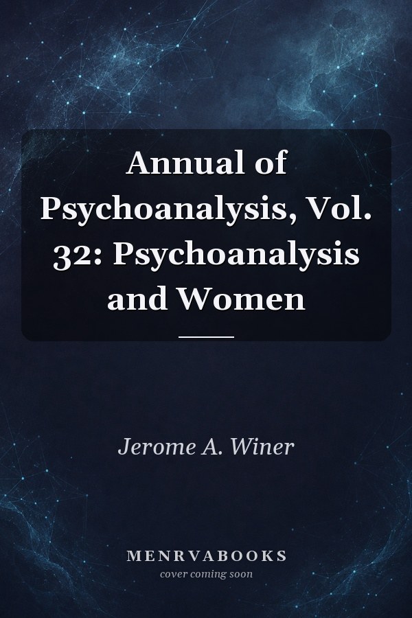Annual of Psychoanalysis, Vol. 32: Psychoanalysis and Women
