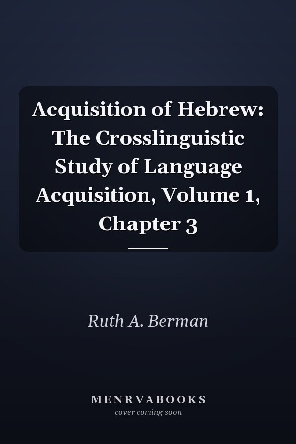 Acquisition of Hebrew: The Crosslinguistic Study of Language Acquisition, Volume 1, Chapter 3