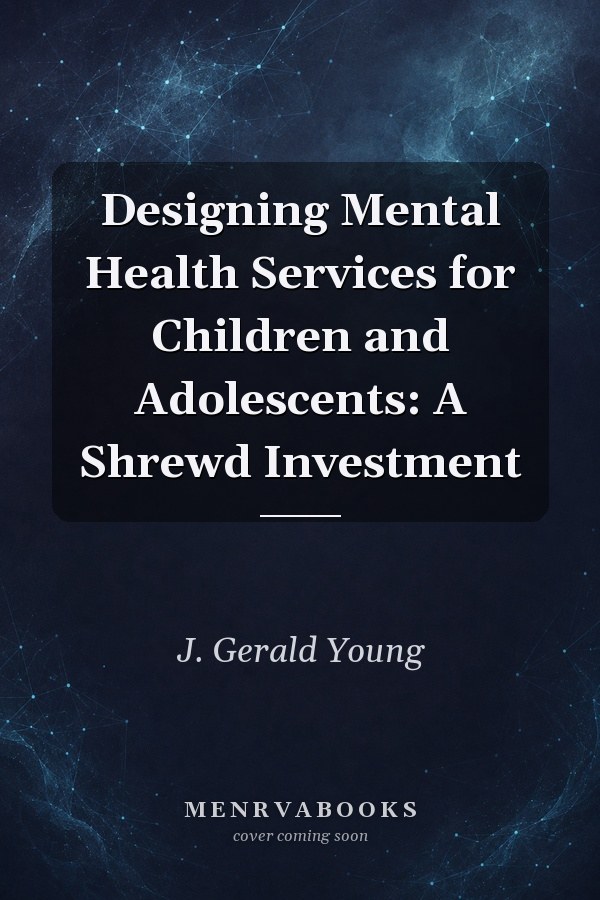 Designing Mental Health Services for Children and Adolescents: A Shrewd Investment
