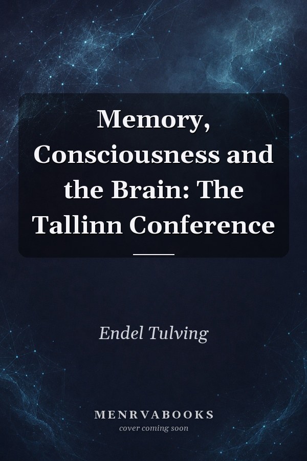 Memory, Consciousness and the Brain: The Tallinn Conference