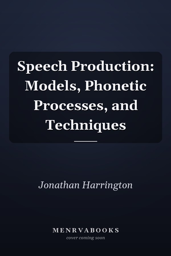Speech Production: Models, Phonetic Processes, and Techniques
