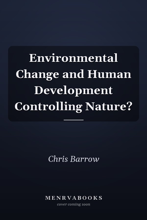 Environmental Change and Human Development Controlling Nature?