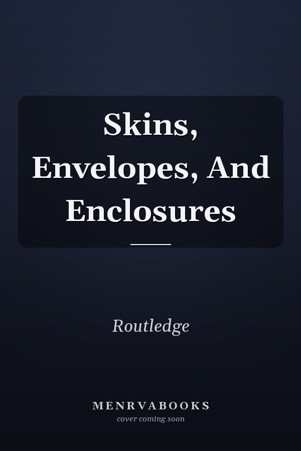 Skins, Envelopes, and Enclosures