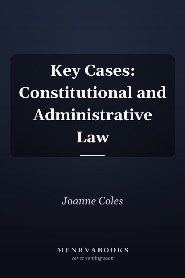 Key Cases: Constitutional and Administrative Law