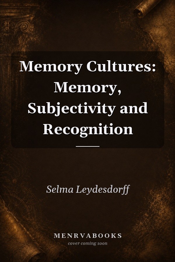 Memory Cultures: Memory, Subjectivity and Recognition