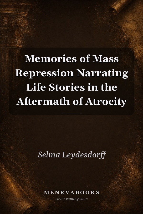 Memories of Mass Repression: Narrating Life Stories in the Aftermath of Atrocity