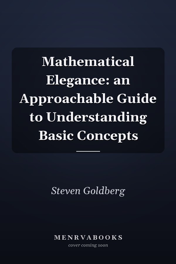 Mathematical Elegance: An Approachable Guide to Understanding Basic Concepts