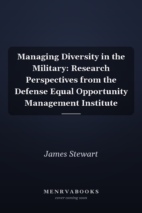 Managing Diversity in the Military: Research Perspectives from the Defense Equal Opportunity Management Institute