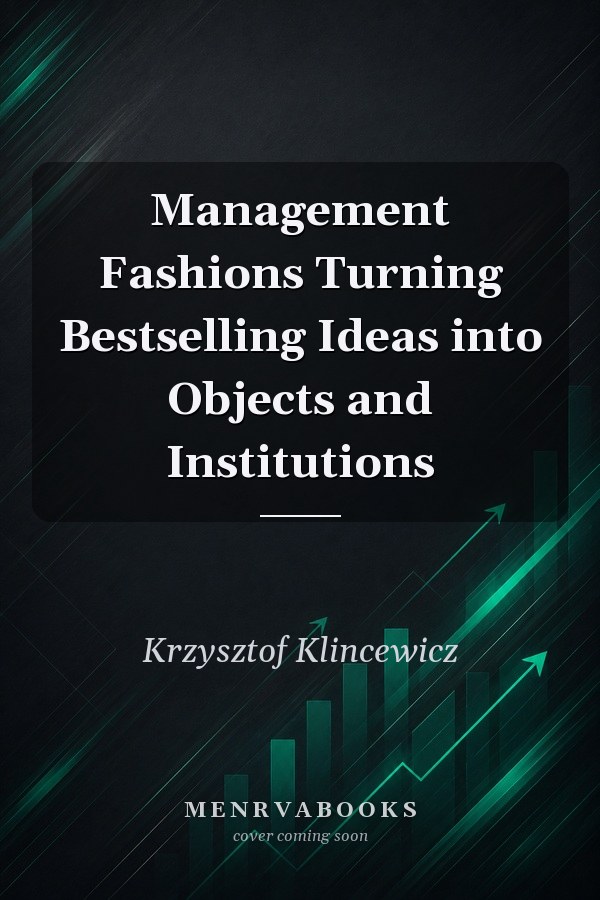 Management Fashions Turning Bestselling Ideas into Objects and Institutions