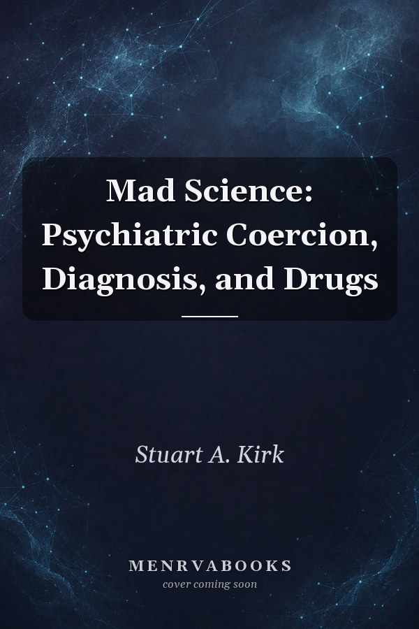 Mad Science: Psychiatric Coercion, Diagnosis, and Drugs