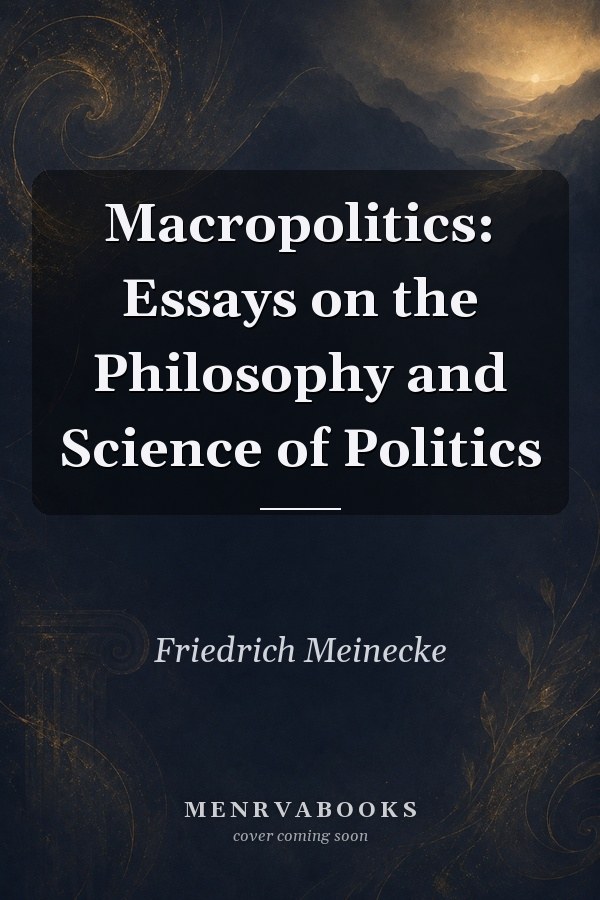Macropolitics: Essays on the Philosophy and Science of Politics