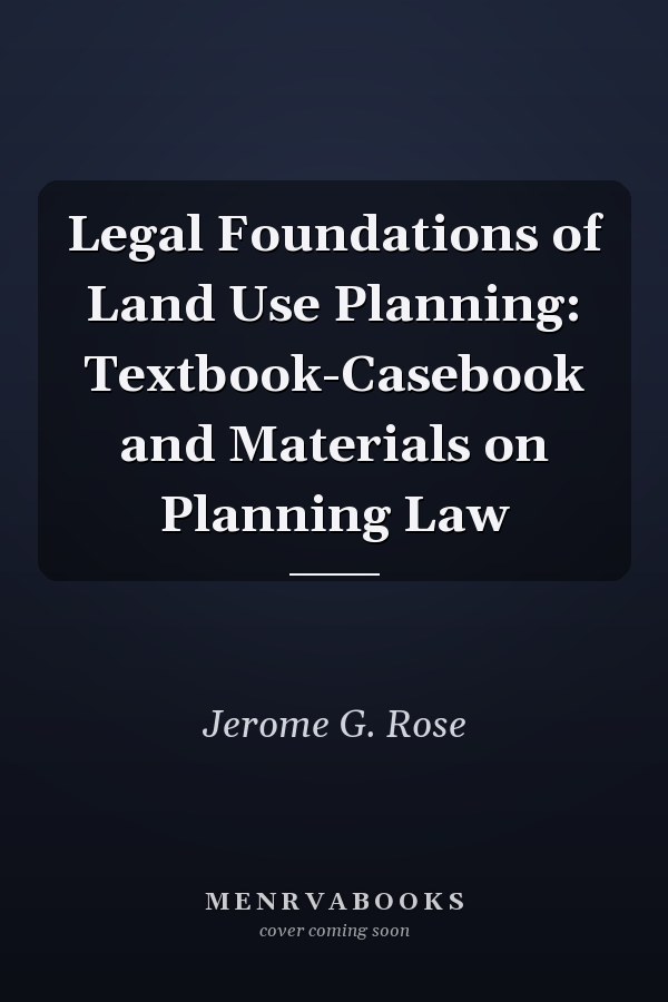 Legal Foundations of Land Use Planning: Textbook-Casebook and Materials on Planning Law